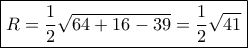 \boxed{R = \dfrac{1}{2}\sqrt {64 + 16 - 39} = \dfrac{1}{2}\sqrt {41} } \boxed{R = \dfrac{1}{2}\sqrt {64 + 16 - 39} = \dfrac{1}{2}\sqrt {41} }