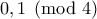 \displaystyle{0,1\pmod 4}