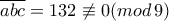 \overline{abc}=132\not\equiv 0(mod\,9)