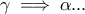 \displaystyle{\gamma \implies \alpha...} \displaystyle{\gamma \implies \alpha...}