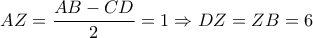 \displaystyle AZ = \frac{{AB - CD}}{2} = 1 \Rightarrow DZ = ZB = 6