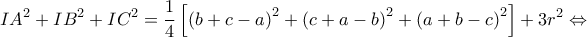\displaystyle{I{A^2} + I{B^2} + I{C^2} = \frac{1}{4}\left[ {{{\left( {b + c - a} \right)}^2} + {{\left( {c + a - b} \right)}^2} + {{\left( {a + b - c} \right)}^2}} \right] + 3{r^2} \Leftrightarrow }