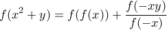 \displaystyle f(x^2+y)=f(f(x))+\frac{f(-xy)}{f(-x)}