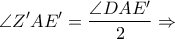 \displaystyle \angle Z'AE' = \frac{\angle DAE'}{2}\Rightarrow