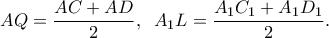 \displaystyle{AQ=\frac{AC+AD}{2},\;\; A_1L=\frac{A_1C_1+A_1D_1}{2}.}