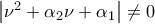 \left| {{\nu ^2} + {\alpha _2}\nu  + {\alpha _1}} \right| \ne 0