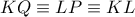 KQ\equiv LP\equiv KL