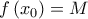 \displaystyle 
f\left( {x_0 } \right) = M