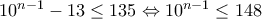 10^{n-1}-13\leq135\Leftrightarrow10^{n-1}\leq148