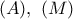 (A),\ (M)