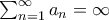 \sum_{n=1}^\infty a_n=\infty \sum_{n=1}^\infty a_n=\infty