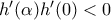 {h}'(\alpha ){h}'(0)<0