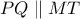 PQ\parallel MT