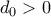 d_0 > 0