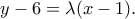 \displaystyle y - 6 = \lambda (x - 1).