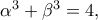 \alpha ^3+\beta ^3=4,