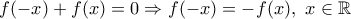 f(-x)+f(x)=0\Rightarrow f(-x)=-f(x),~x\in \mathbb R