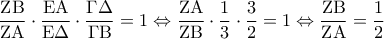 \displaystyle{\frac{{{\rm Z}{\rm B}}}{{{\rm Z}{\rm A}}} \cdot \frac{{{\rm E}{\rm A}}}{{{\rm E}\Delta }} \cdot \frac{{\Gamma \Delta }}{{\Gamma {\rm B}}} = 1 \Leftrightarrow \frac{{{\rm Z}{\rm A}}}{{{\rm Z}{\rm B}}} \cdot \frac{1}{3} \cdot \frac{3}{2} = 1 \Leftrightarrow \frac{{{\rm Z}{\rm B}}}{{{\rm Z}{\rm A}}} = \frac{1}{2}}