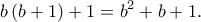 \displaystyle{b\left( {b + 1} \right) + 1 = {b^2} + b + 1.}
