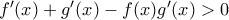 f^{\prime}(x)+g^{\prime}(x)-f(x)g^{\prime}(x)>0