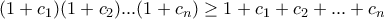 (1+c_1)(1+c_2)...(1+c_n) \ge 1 + c_1 +c_2+... +c_n