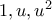 1,u,u^2