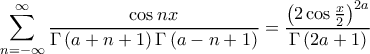 \displaystyle{\sum_{n=-\infty}^{\infty} \frac{\cos nx}{\Gamma\left ( a+n+1 \right ) \Gamma \left ( a-n+1 \right )} = \frac{\left ( 2 \cos \frac{x}{2} \right )^{2a}}{\Gamma\left ( 2a+1 \right )}}