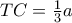 TC=\frac{1}{3}a