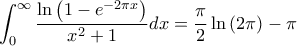 \displaystyle \int_{0}^{\infty}{\frac{\ln\left(1-e^{-2\pi x} \right)}{x^2+1}}dx=\frac{\pi}{2}\ln\left(2\pi \right)-\pi
