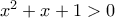 x^{2}+x+1>0