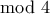 \displaystyle{\mod 4}