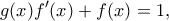 \displaystyle g(x)f'(x) + f(x) = 1,