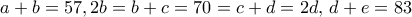 a+b=57, 2b=b+c=70 = c+d=2d, \, d+e=83