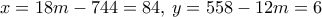 x=18m-744=84 ,\, y= 558-12m=6