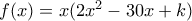 f(x) = x(2{x^2} - 30x + k)