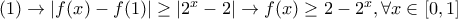 (1)\rightarrow |f(x)-f(1)|\geq|2^x-2|\rightarrow f(x)\geq 2-2^x,\forall x\in[0,1]