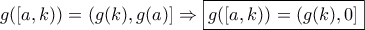 g([a,k))=(g(k),g(a)]\Rightarrow \boxed{g([a,k))=(g(k),0]}