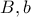 B , b