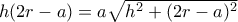 h(2r-a)=a\sqrt {h^2+(2r-a)^2}