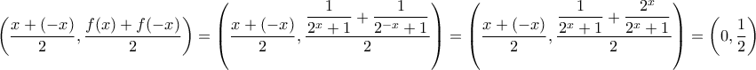 \displaystyle{ \left (\dfrac {x+(-x)}{2} , \dfrac {f(x) + f(-x) }{2} \right) = \left (\dfrac {x+(-x)}{2} , \dfrac { \dfrac{1}{2^{x}+1}+ \dfrac{1}{2^{-x}+1}}{2} \right ) = \left (\dfrac {x+(-x)}{2} , \dfrac { \dfrac{1}{2^{x}+1}+ \dfrac{2^x}{2^{x}+1}}{2} \right ) = \left (0, \dfrac {1}{2} \right) } \displaystyle{ \left (\dfrac {x+(-x)}{2} , \dfrac {f(x) + f(-x) }{2} \right) = \left (\dfrac {x+(-x)}{2} , \dfrac { \dfrac{1}{2^{x}+1}+ \dfrac{1}{2^{-x}+1}}{2} \right ) = \left (\dfrac {x+(-x)}{2} , \dfrac { \dfrac{1}{2^{x}+1}+ \dfrac{2^x}{2^{x}+1}}{2} \right ) = \left (0, \dfrac {1}{2} \right) }