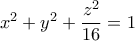 x^2+y^2+\dfrac{z^2}{16}=1