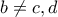 b \neq c,d