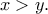 \displaystyle{x>y.}