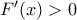 F{'}(x) > 0