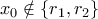 x_0 \notin \{ r_1, r_2 \}