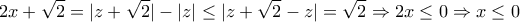 \displaystyle{ 
2x + \sqrt 2  = |z + \sqrt 2 | - |z| \le |z + \sqrt 2  - z| = \sqrt 2  \Rightarrow 2x \le 0 \Rightarrow x \le 0 
}