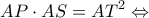 \displaystyle AP \cdot AS = A{T^2} \Leftrightarrow 