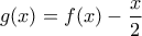 g(x) = f(x) -\dfrac{x}{2}
