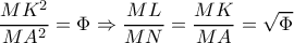 \dfrac{MK^{2}}{MA^{2}}=\Phi \Rightarrow \dfrac{ML}{MN}=\dfrac{MK}{MA}=\sqrt{\Phi }