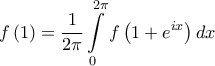 \displaystyle{f\left( 1 \right) = \frac{1}{{2\pi }}\int\limits_0^{2\pi } {f\left( {1 + {e^{ix}}} \right)dx} }